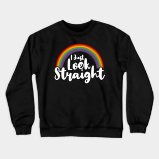 I Just Look Straight lgbt Crewneck Sweatshirt